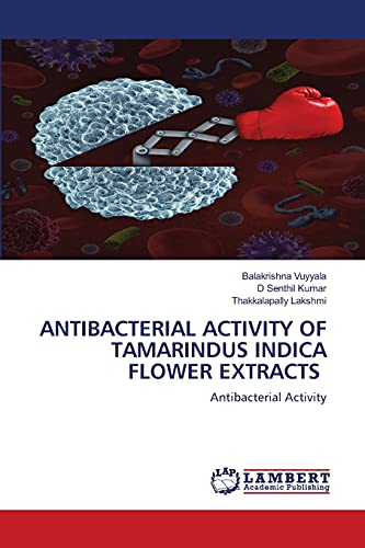 Stock image for ANTIBACTERIAL ACTIVITY OF TAMARINDUS INDICA FLOWER EXTRACTS: Antibacterial Activity for sale by Lucky's Textbooks