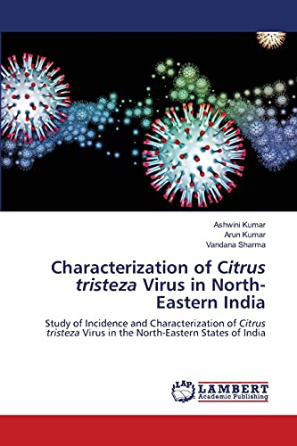 Stock image for Characterization of Citrus tristeza Virus in North-Eastern India: Study of Incidence and Characterization of Citrus tristeza Virus in the North-Eastern States of India for sale by Lucky's Textbooks