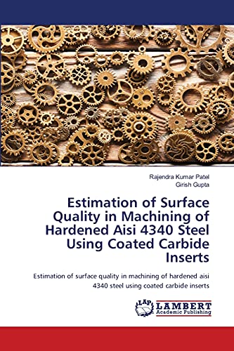 Stock image for Estimation of Surface Quality in Machining of Hardened Aisi 4340 Steel Using Coated Carbide Inserts for sale by Lucky's Textbooks