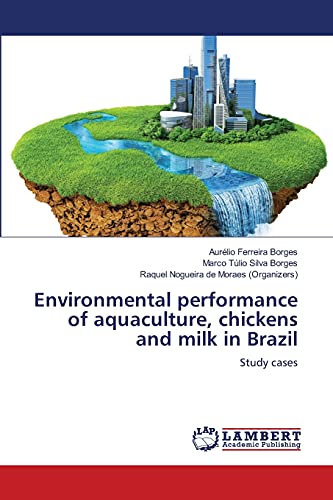 Stock image for Environmental performance of aquaculture, chickens and milk in Brazil: Study cases for sale by Lucky's Textbooks