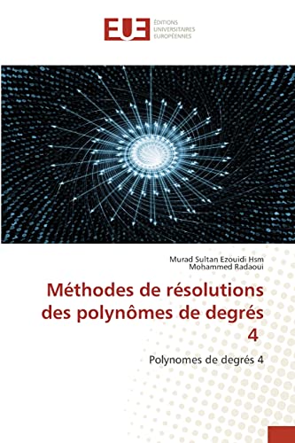 Stock image for Mthodes de rsolutions des polynmes de degrs 4: Polynomes de degrs 4 (French Edition) for sale by Lucky's Textbooks