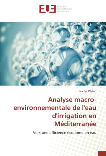 Imagen de archivo de Analyse macro-environnementale de l'eau d'irrigation en Mditerrane: Vers une efficience conome en eau (French Edition) a la venta por GF Books, Inc.