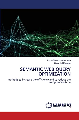 9786203461923: SEMANTIC WEB QUERY OPTIMIZATION: methods to increase the efficiency and to reduce the computation time