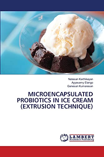 Stock image for MICROENCAPSULATED PROBIOTICS IN ICE CREAM (EXTRUSION TECHNIQUE) for sale by Lucky's Textbooks