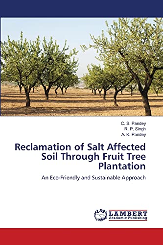 Stock image for Reclamation of Salt Affected Soil Through Fruit Tree Plantation: An Eco-Friendly and Sustainable Approach for sale by Lucky's Textbooks