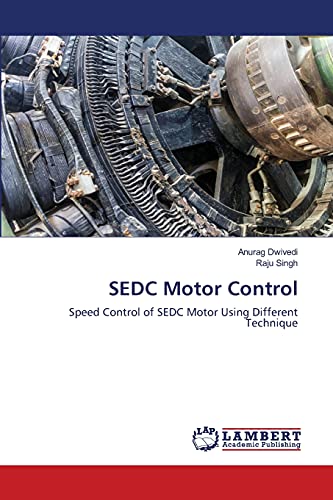 Beispielbild fr SEDC Motor Control: Speed Control of SEDC Motor Using Different Technique zum Verkauf von Lucky's Textbooks