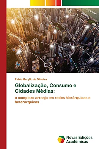 Stock image for Globalizao, Consumo e Cidades Mdias:: o complexo arranjo em redes hierrquicas e heterarquicas (Portuguese Edition) for sale by Lucky's Textbooks