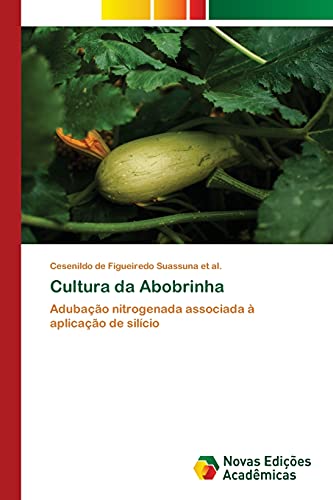 9786203466928: Cultura da Abobrinha: Adubao nitrogenada associada  aplicao de silcio (Portuguese Edition)