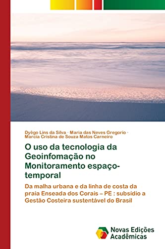 9786203469004: O uso da tecnologia da Geoinfomao no Monitoramento espao-temporal: Da malha urbana e da linha de costa da praia Enseada dos Corais – PE : subsdio a Gesto Costeira sustentvel do Brasil