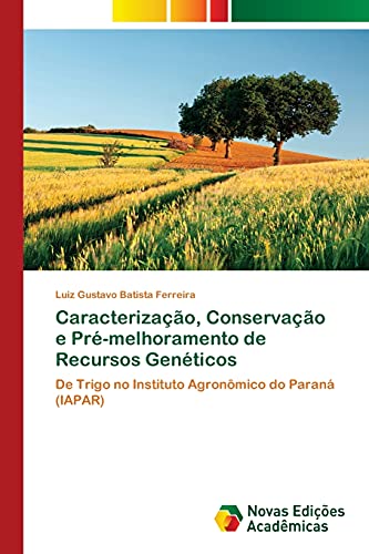 Stock image for Caracterizao, Conservao e Pr-melhoramento de Recursos Genticos: De Trigo no Instituto Agronmico do Paran (IAPAR) (Portuguese Edition) for sale by Lucky's Textbooks