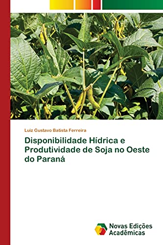Stock image for Disponibilidade Hdrica e Produtividade de Soja no Oeste do Paran (Portuguese Edition) for sale by Lucky's Textbooks