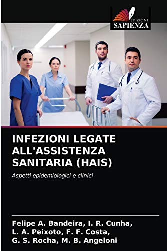 9786203476774: INFEZIONI LEGATE ALL'ASSISTENZA SANITARIA (HAIS): Aspetti epidemiologici e clinici