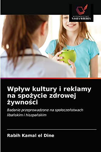 Stock image for Wplyw kultury i reklamy na spo?ycie zdrowej ?ywno?ci (Polish Edition) for sale by Lucky's Textbooks