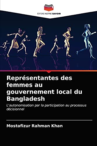 Stock image for Reprsentantes des femmes au gouvernement local du Bangladesh: L'autonomisation par la participation au processus dcisionnel (French Edition) for sale by Lucky's Textbooks