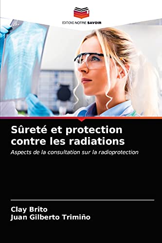 Beispielbild fr Sret et protection contre les radiations: Aspects de la consultation sur la radioprotection (French Edition) zum Verkauf von Lucky's Textbooks