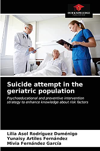 Imagen de archivo de Suicide attempt in the geriatric population: Psychoeducational and preventive intervention strategy to enhance knowledge about risk factors a la venta por Lucky's Textbooks