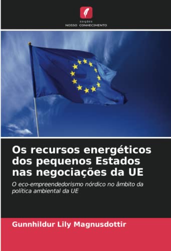 9786203483703: Os recursos energticos dos pequenos Estados nas negociaes da UE: O eco-empreendedorismo nrdico no mbito da poltica ambiental da UE