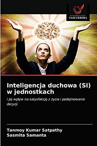 Imagen de archivo de Inteligencja duchowa (SI) w jednostkach: i jej wp?yw na satysfakcj? z ?ycia i podejmowanie decyzji (Polish Edition) a la venta por Lucky's Textbooks