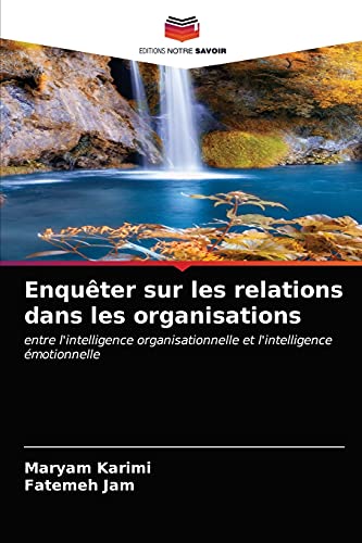 9786203496192: Enquter sur les relations dans les organisations: entre l'intelligence organisationnelle et l'intelligence motionnelle (French Edition)