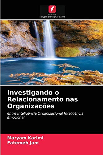 Stock image for Investigando o Relacionamento nas Organizaes: entre Inteligncia Organizacional Inteligncia Emocional (Portuguese Edition) for sale by Lucky's Textbooks