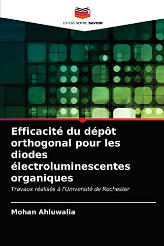 Beispielbild fr Efficacit du dpt orthogonal pour les diodes lectroluminescentes organiques: Travaux raliss  l'Universit de Rochester (French Edition) zum Verkauf von Lucky's Textbooks