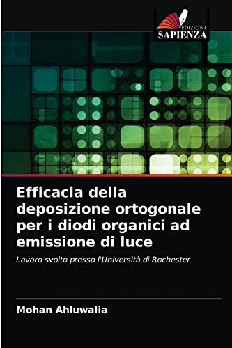 Beispielbild fr Efficacia della deposizione ortogonale per i diodi organici ad emissione di luce: Lavoro svolto presso l'Universit di Rochester (Italian Edition) zum Verkauf von Lucky's Textbooks