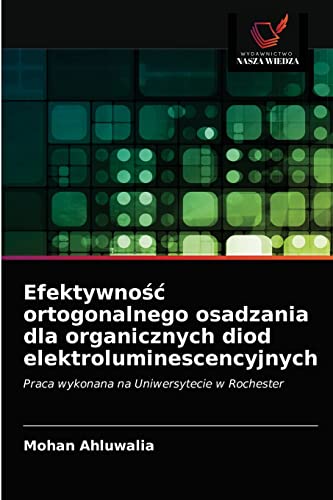 Beispielbild fr Efektywno?? ortogonalnego osadzania dla organicznych diod elektroluminescencyjnych: Praca wykonana na Uniwersytecie w Rochester (Polish Edition) zum Verkauf von Lucky's Textbooks