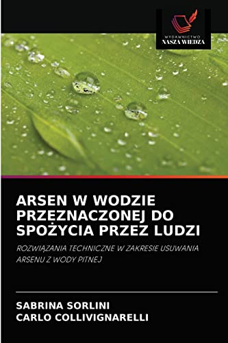 Imagen de archivo de ARSEN W WODZIE PRZEZNACZONEJ DO SPO?YCIA PRZEZ LUDZI: ROZWI?ZANIA TECHNICZNE W ZAKRESIE USUWANIA ARSENU Z WODY PITNEJ (Polish Edition) a la venta por Lucky's Textbooks