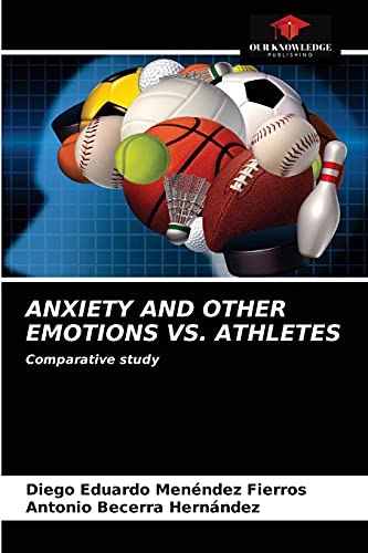 Imagen de archivo de ANXIETY AND OTHER EMOTIONS VS. ATHLETES: Comparative study a la venta por Lucky's Textbooks