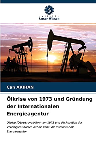 Stock image for Olkrise von 1973 und Grundung der Internationalen Energieagentur for sale by Chiron Media