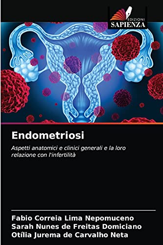 Stock image for Endometriosi: Aspetti anatomici e clinici generali e la loro relazione con l'infertilit (Italian Edition) for sale by Lucky's Textbooks