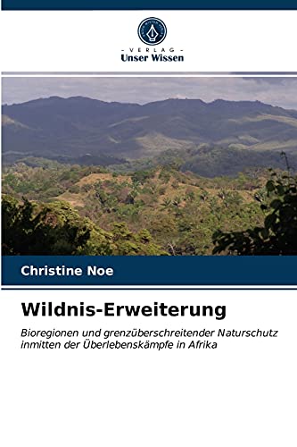 Stock image for Wildnis-Erweiterung: Bioregionen und grenzberschreitender Naturschutz inmitten der berlebenskmpfe in Afrika (German Edition) for sale by Lucky's Textbooks