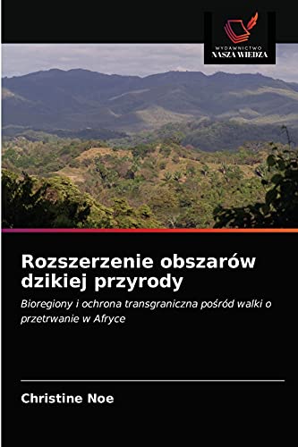 Stock image for Rozszerzenie obszarw dzikiej przyrody: Bioregiony i ochrona transgraniczna po?rd walki o przetrwanie w Afryce (Polish Edition) for sale by Lucky's Textbooks