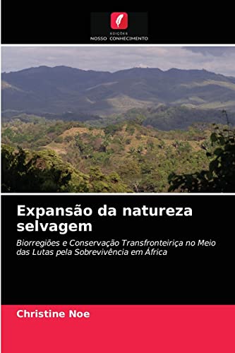 Stock image for Expanso da natureza selvagem: Biorregies e Conservao Transfronteiria no Meio das Lutas pela Sobrevivncia em frica (Portuguese Edition) for sale by Lucky's Textbooks