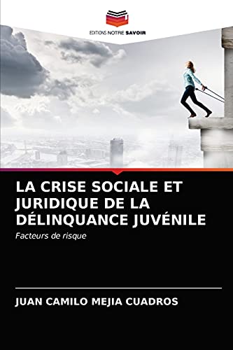 Stock image for LA CRISE SOCIALE ET JURIDIQUE DE LA DLINQUANCE JUVNILE: Facteurs de risque (French Edition) for sale by Lucky's Textbooks