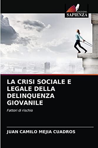 Stock image for LA CRISI SOCIALE E LEGALE DELLA DELINQUENZA GIOVANILE: Fattori di rischio (Italian Edition) for sale by Lucky's Textbooks