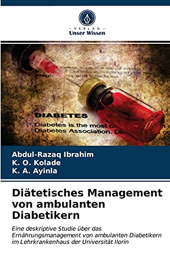 Stock image for Ditetisches Management von ambulanten Diabetikern: Eine deskriptive Studie ber das Ernhrungsmanagement von ambulanten Diabetikern im Lehrkrankenhaus der Universitt Ilorin (German Edition) for sale by Lucky's Textbooks