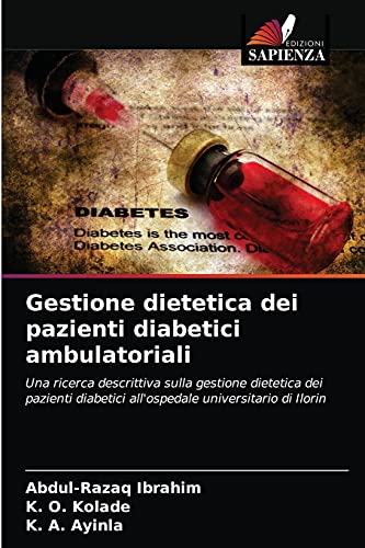 Stock image for Gestione dietetica dei pazienti diabetici ambulatoriali: Una ricerca descrittiva sulla gestione dietetica dei pazienti diabetici all'ospedale universitario di Ilorin (Italian Edition) for sale by Lucky's Textbooks