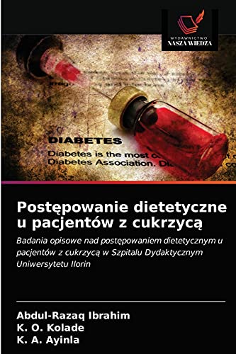 Stock image for Post?powanie dietetyczne u pacjentw z cukrzyc?: Badania opisowe nad post?powaniem dietetycznym u pacjentw z cukrzyc? w Szpitalu Dydaktycznym Uniwersytetu Ilorin (Polish Edition) for sale by Lucky's Textbooks