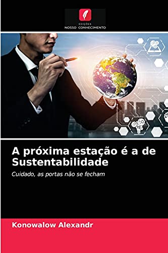 Beispielbild fr A prxima estao  a de Sustentabilidade: Cuidado, as portas no se fecham (Portuguese Edition) zum Verkauf von Lucky's Textbooks