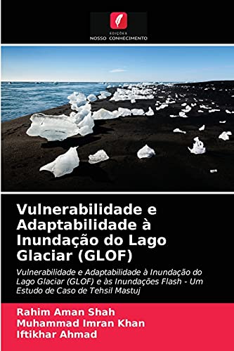 Stock image for Vulnerabilidade e Adaptabilidade  Inundao do Lago Glaciar (GLOF): Vulnerabilidade e Adaptabilidade  Inundao do Lago Glaciar (GLOF) e s . de Caso de Tehsil Mastuj (Portuguese Edition) for sale by Lucky's Textbooks