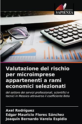 Imagen de archivo de Valutazione del rischio per microimprese appartenenti a rami economici selezionati: del settore dei servizi professionali, scientifici e tecnici in . il coefficiente Beta (Italian Edition) a la venta por Lucky's Textbooks