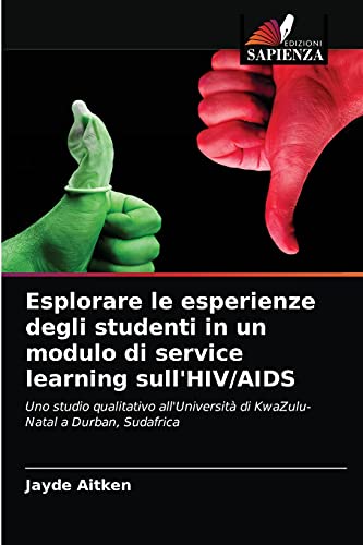 Stock image for Esplorare le esperienze degli studenti in un modulo di service learning sull'HIV/AIDS: Uno studio qualitativo all'Universit di KwaZulu-Natal a Durban, Sudafrica (Italian Edition) for sale by Lucky's Textbooks