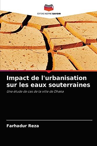 Stock image for Impact de l'urbanisation sur les eaux souterraines: Une tude de cas de la ville de Dhaka (French Edition) for sale by Lucky's Textbooks