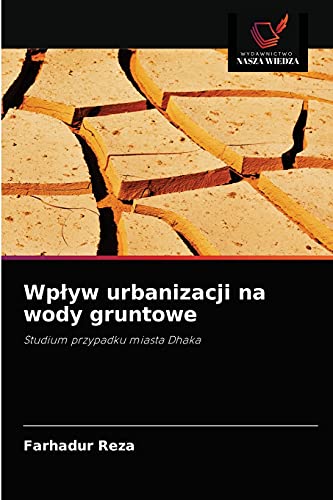 Stock image for Wp?yw urbanizacji na wody gruntowe: Studium przypadku miasta Dhaka (Polish Edition) for sale by Lucky's Textbooks