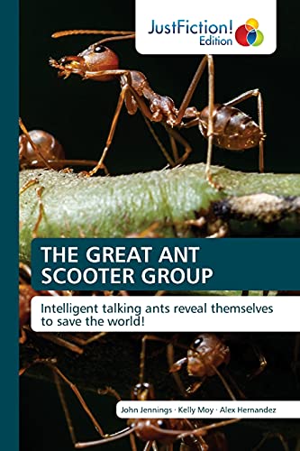 Stock image for THE GREAT ANT SCOOTER GROUP: Intelligent talking ants reveal themselves to save the world! for sale by Lucky's Textbooks