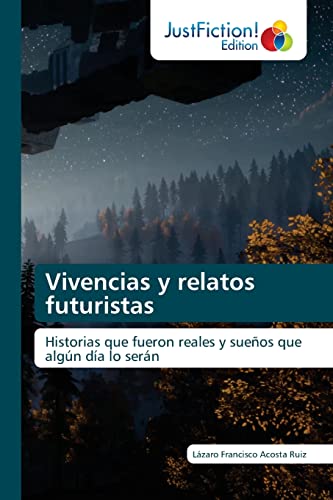 Stock image for Vivencias y relatos futuristas: Historias que fueron reales y sueos que algn da lo sern (Spanish Edition) for sale by Lucky's Textbooks
