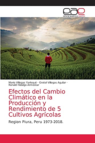 9786203584950: Efectos del Cambio Climtico en la Produccin y Rendimiento de 5 Cultivos Agrcolas: Region Piura, Peru 1973-2018.
