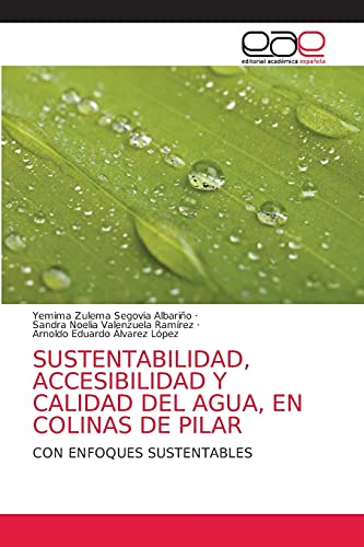 Stock image for SUSTENTABILIDAD, ACCESIBILIDAD Y CALIDAD DEL AGUA, EN COLINAS DE PILAR: CON ENFOQUES SUSTENTABLES (Spanish Edition) for sale by Lucky's Textbooks