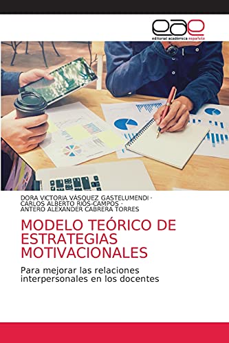 Imagen de archivo de MODELO TERICO DE ESTRATEGIAS MOTIVACIONALES: Para mejorar las relaciones interpersonales en los docentes (Spanish Edition) a la venta por Lucky's Textbooks